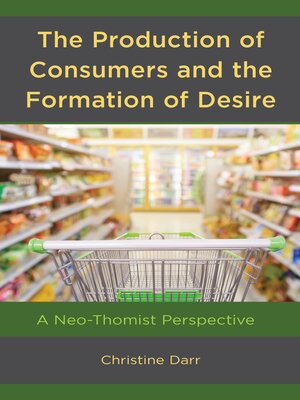 cover image of The Production of Consumers and the Formation of Desire
